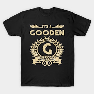 Gooden Name Shirt - It Is A Gooden Thing You Wouldn't Understand T-Shirt